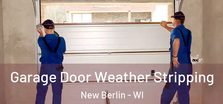  Garage Door Weather Stripping New Berlin - WI