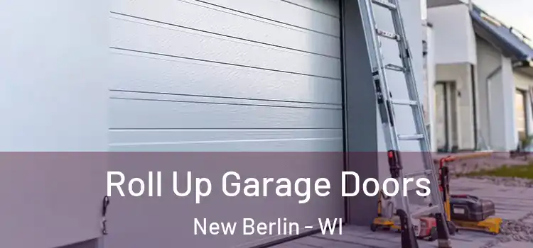  Roll Up Garage Doors New Berlin - WI